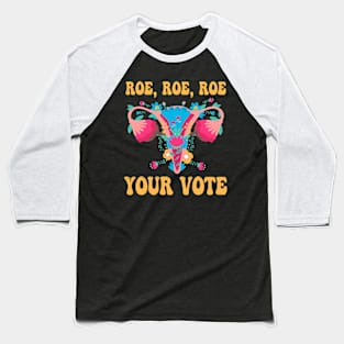 Roe roe roe your vote - Floral Feminist Flowers, Women Right Baseball T-Shirt